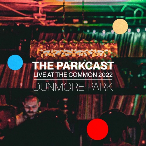 The Parkcast Volume 31 - Dunmore Park Live at the Common