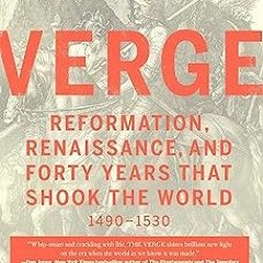 *) The Verge: Reformation, Renaissance, and Forty Years that Shook the World BY: Patrick Wyman