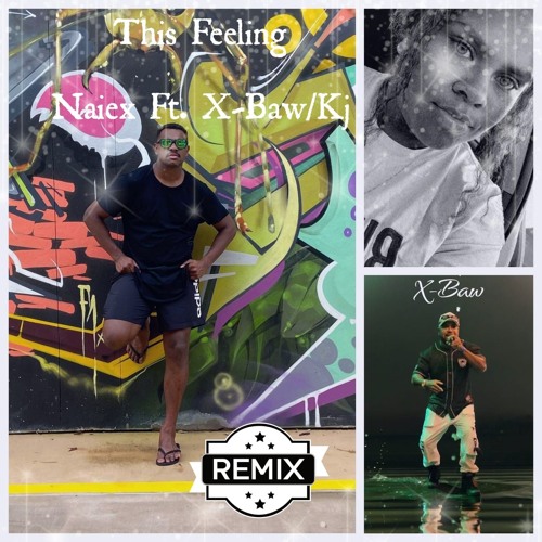 This Feeling- Naiex Ft. X-Baw/KJ