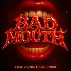 BAD MOUTH (feat. JAEMIN from Devøur)