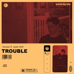 TROUBLE ft. ayee dott (Prod. IMMORTAL)