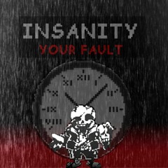 [Insanity Sans] Your Fault | Cover V2