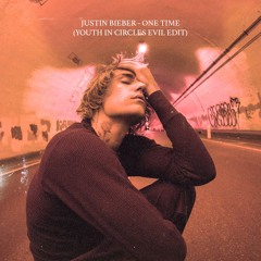 Justin Bieber - One Time (Youth In Circles EVIL Remix) *full edit download below