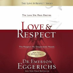 -_- Love and Respect: The Love She Most Desires; the Respect He Desperately Needs _ Dr. Emerson