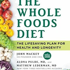 [Get] PDF ☑️ The Whole Foods Diet: The Lifesaving Plan for Health and Longevity by  J