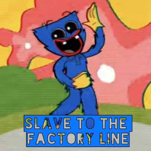 Stream ‣POPPY PLAYTIME COVER [SLAVE TO THE FACTORY LINE] by Jacko The ...