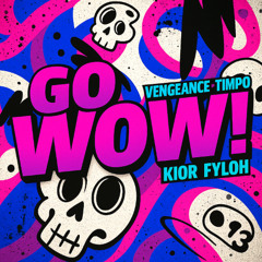Vengeance x Fyloh x KIOR x Timpo - GO WOW! | FREE DL