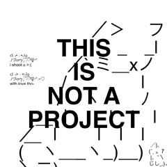 THIS IS NOT A PROJECT