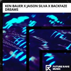 Ken Bauer X Jaison Silva X BackFaze - Dreams [FUTURE RAVE MUSIC]