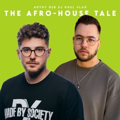 Arthy B2B Dj Raul Vlad - The Afro House Tale (07 February 2025)