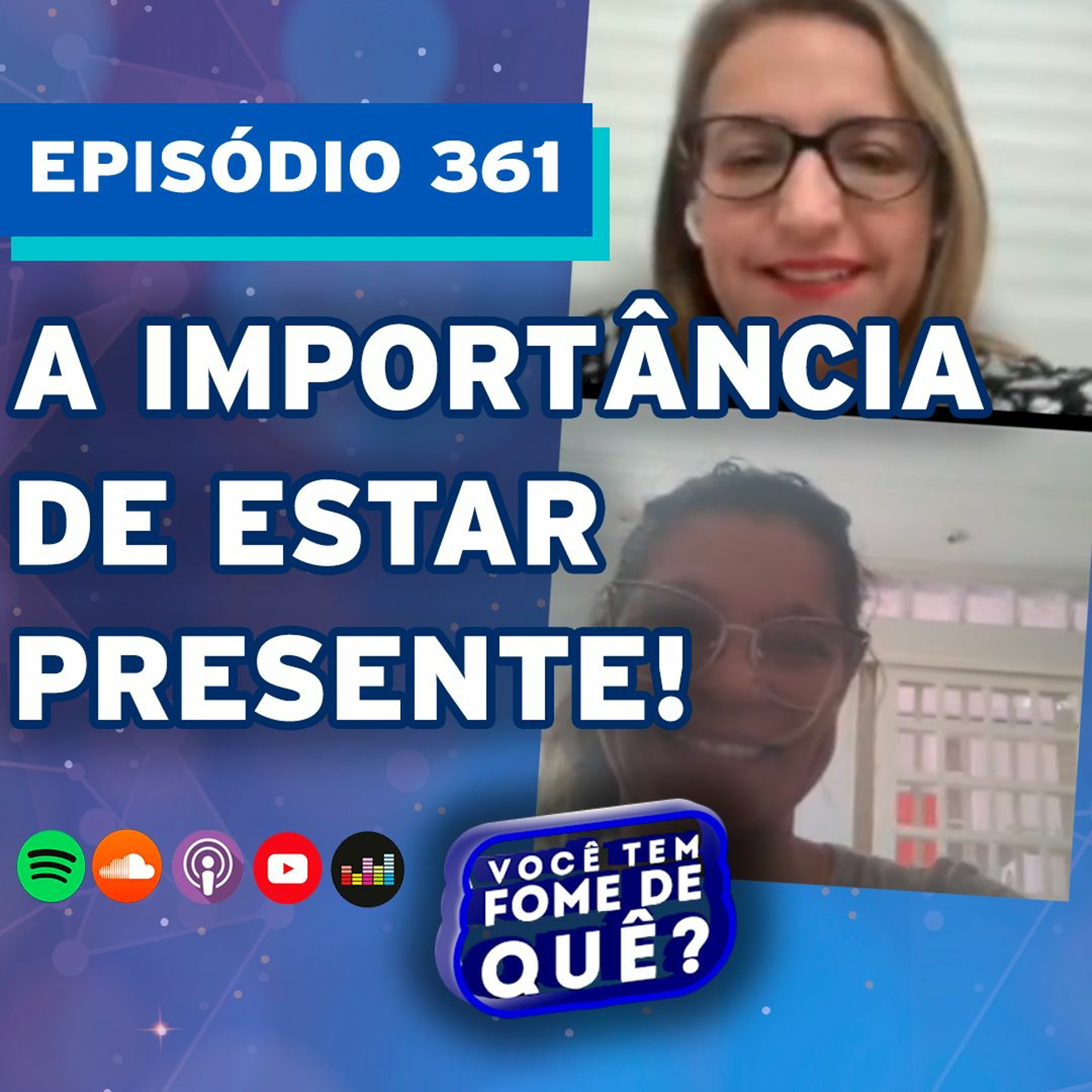 A IMPORTÂNCIA DE ESTAR PRESENTE! |VOCÊ TEM FOME DE QUÊ? - Episódio 361