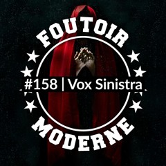 Vox Sinistra | Foutoir Moderne #158