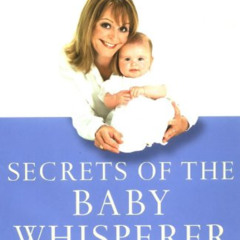 [Get] EPUB 📁 Secrets of the Baby Whisperer: How to Calm, Connect, and Communicate wi
