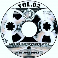 ● VOL. 93. SOULFUL HOUSE COMPILATION BY JOSE LOPEZ (Soulful House Barcelona)