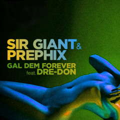 Sir Giant & Prephix - Gal Dem Forever feat. Dre-Don