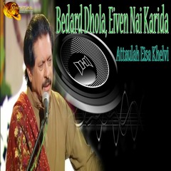 Bedard Dhola, Eiven Nai Karida - Attaullah Khan Esakhelvi