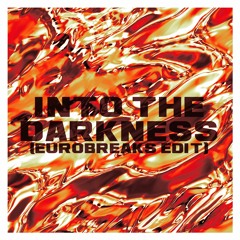 Into The Darkness (EuroBreaks Edit)