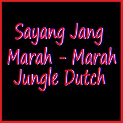 Sayang Jang Marah - Marah (Jungle Dutch)