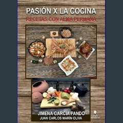 PDF/READ 📕 Pasión x la Cocina: Recetas con Alma Peruana (Spanish Edition) Pdf Ebook