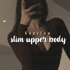 ੈ slim upper body[by Kapelsu on Youtube]