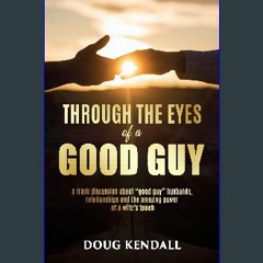 ebook read pdf ⚡ Through the Eyes of a Good Guy: a frank discussion about "good guy" husbands, rel