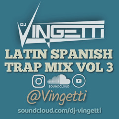 LATIN SPANISH TRAP MIX VOL 3 - @Vingetti
