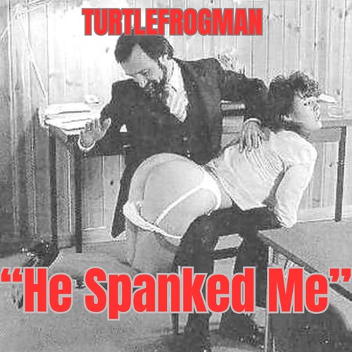 She said, “He Spanked Me"
