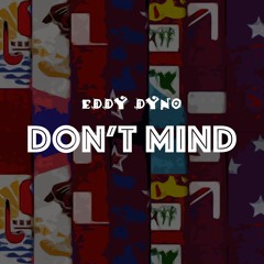 Eddy Dyno - Don't Mind