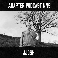 ADAPTER PODCAST 019 -JJOSH
