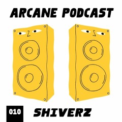 Shiverz - Arcane Podcast 010 [Tracklist]