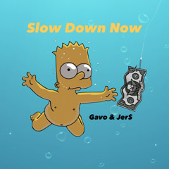 Gavo & Jer$ - Slow Down Now