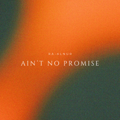 Ain't No Promise(Instrumental) Prod. By Ra-Alnur