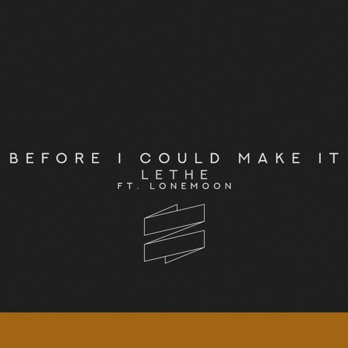 Before I Could Make It (ft. LoneMoon)