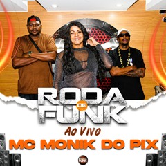 Mc Monik Do Pix - Ao Vivo Na Roda De Funk