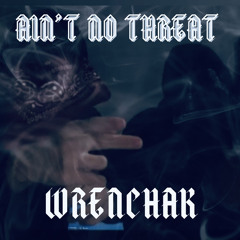 Ain’t No Threat - WrenchAK (Prod. DefBeats)