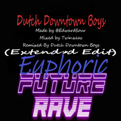 Dutch Downtown Boys ~ Rave to an Euphoric Future (Tekk Edit)