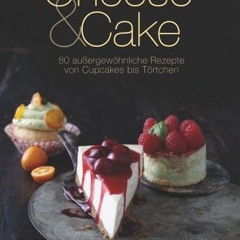 free Cheese & Cake: 80 außergewöhnliche Rezepte von Cupcakes bis Törtchen (Cook & Style)