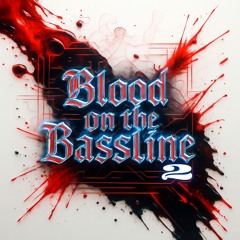 BLOOD ON THE BASSLINE PT 2