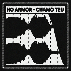 NO ARMOR - CHAMO TEU
