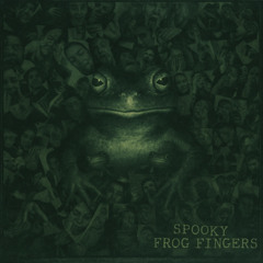 Spooky Frog Fingers - ENTO Mashup