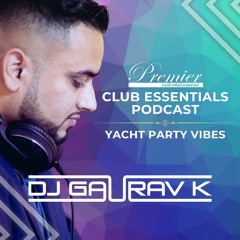 Yacht Party Vibes - Club Essentials Podcast -  DJ Gaurav K