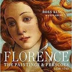 Read EPUB ✏️ Florence: The Paintings & Frescoes, 1250-1743 by Ross King,Anja Grebe [P