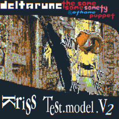 Test_1 - (3Same&OtherWeek) ⌤riss Test.Model.V2 [Deltarune: The Same Same Samety & Othame Puppet]