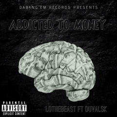 Addicted To Money Ft Duval SK