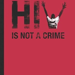 GET EBOOK 📭 HIV is Not a Crime Journal Notebook: Softcover, 100 Lined Pages + 8 Blan