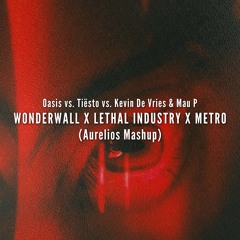 Wonderwall X Lethal Industry X Metro (Aurelios Mashup) [FREE DOWNLOAD]