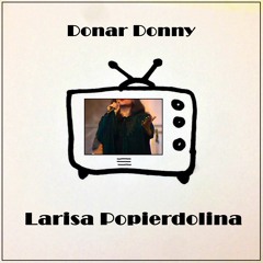 Donar Donny - Larisa Popierdolina