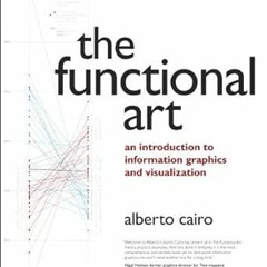 VIEW KINDLE PDF EBOOK EPUB Functional Art, The: An introduction to information graphics and visualiz
