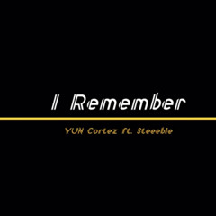 YUN Cortez - I Remember ft. Steeebie