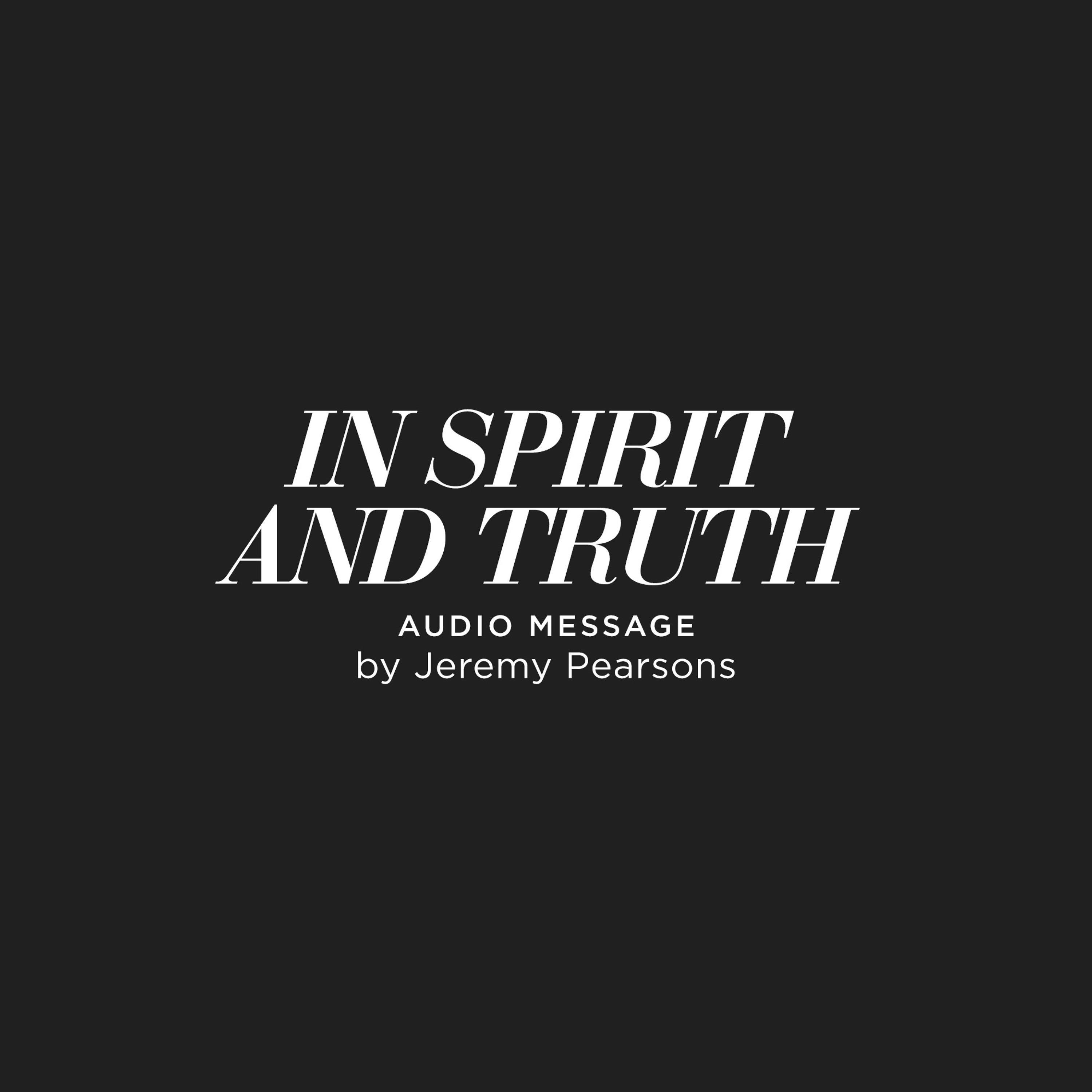 In Spirit and Truth - Jeremy Pearsons